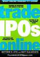 Trade IPOs Online (Wiley Online Trading for a Living), Matthew D. Zito, Matt Olejarczyk 