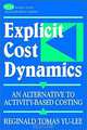 Explicit Cost Dynamics: An Alternative to Activity-Based Costing, Reginald Tomas Yu-Lee 