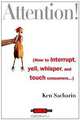 Attention! : How to Interrupt, Yell, Whisper, and Touch Consumers (Adweek Books), Ken Sacharin 