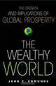 The Wealthy World : The Growth and Implications of Global Prosperity (Wiley Investment), John C. Edmunds 