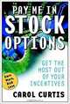 Pay Me in Stock Options: Manage the Options You Have, Win the Options You Want, Carol E. Curtis, Carol Curtis 