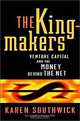 The Kingmakers: Venture Capital and the Money Behind the Net, Karen Southwick, Karen Southwick 