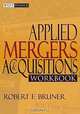 Applied Mergers and Acquisitions Workbook (Wiley Finance), Robert F. Bruner 