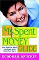 The MsSpent Money Guide: Get More of What You Want with What You Earn, Deborah Knuckey, Deborah Knuckey 