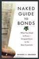 Naked Guide to Bonds: What You Need to Know--Stripped Down to the Bare Essentials, Michael V. Brandes 