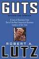 Guts : 8 Laws of Business from One of the Most Innovative Business Leaders of Our Time, Robert A. Lutz 