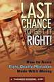 Last Chance to Get It Right! : How to Avoid the Eight Deadly Mistakes Made With Money, J. Thomas Moore 