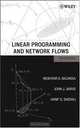 Linear Programming and Network Flows, Mokhtar S. Bazaraa, John J. Jarvis, Hanif D. Sherali 