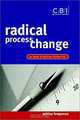 Radical Process Change : A Best Practice Blueprint (CBI Fast Track), Ashley Braganza 