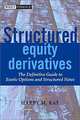 Structured Equity Derivatives: The Definitive Guide to Exotic Options and Structured Notes, Harry M. Kat 