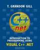 Introduction to Programming Using VISUAL C++ .NET, T. Grandon Gill 