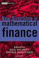New Directions in Mathematical Finance, Paul Wilmott, Henrik Rasmussen, Paul Wilmott 