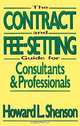 The Contract and Fee-Setting Guide for Consultants and Professionals, Howard L. Shenson 