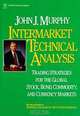 Intermarket Technical Analysis : Trading Strategies for the Global Stock, Bond, Commodity, and Currency Markets, John J. Murphy 