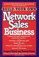 Build Your Own Network Sales Business, Gregory Kishel, Patricia Kishel 