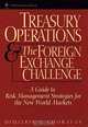 Treasury Operations and the Foreign Exchange Challenge : A Guide to Risk Management Strategies for the New World Markets (Wiley Finance), Dimitris N. Chorafas 