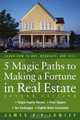 5 Magic Paths to Making a Fortune in Real Estate, James E. A. Lumley 