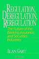 Regulation, Deregulation, Reregulation : The Future of the Banking, Insurance, and Securities Industries, Alan Gart 