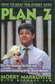 How to Beat the Street with Plan Z: The New Strategy for Safe and Lucrative Investing in the Money Markets, Morry Markovitz 