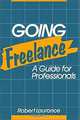 Going Freelance : A Guide for Professionals, Robert Laurance 