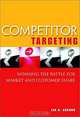 Competitor Targeting: Winning the Battle for Market and Customer Share, Ian H. Gordon 