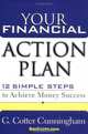 Your Financial Action Plan : 12 Simple Steps to Achieve Money Success, G. Cotter Cunningham 