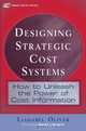 Designing Strategic Cost Systems : How to Unleash the Power of Cost Information, Lianabel Oliver 