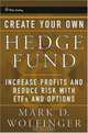 Create Your Own Hedge Fund: Increase Profits and Reduce Risks with ETFs and Options (Wiley Trading), Mark D. Wolfinger 