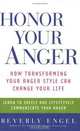 Honor Your Anger: How Transforming Your Anger Style Can Change Your Life, Beverly Engel 