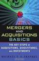 Mergers and Acquisitions Basics : The Key Steps of Acquisitions, Divestitures, and Investments, Michael E. S. Frankel 