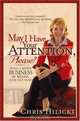 May I Have Your Attention, Please : Build a Better Business by Telling Your True Story, Chris Hilicki 
