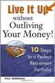 Live it Up without Outliving Your Money!: 10 Steps to a Perfect Retirement Portfolio, Paul Merriman 