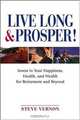 Live Long and Prosper: Invest in Your Happiness, Health and Wealth for Retirement and Beyond, Steve Vernon 