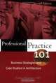 Professional Practice 101: Business Strategies and Case Studies in Architecture, Andrew Pressman 