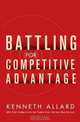 Battling for Competitive Advantage, Kenneth Allard 