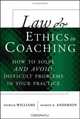 Law and Ethics in Coaching : How to Solveand AvoidDifficult Problems in Your Practice, Patrick Williams 