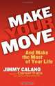 Make Your Move... And Make the Most of Your Life, Jimmy Calano 