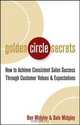 Golden Circle Secrets : How to Achieve Consistent Sales Success Through Customer Values & Expectations, Dale Midgley 