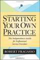 Starting Your Own Practice : The Independence Guide for Professional Service Providers, Robert Fragasso 