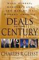 Deals of the Century : Wall Street, Mergers, and the Making of Modern America, Charles R. Geisst 