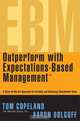 Outperform with Expectations-Based Management : A State-of-the-Art Approach to Creating and Enhancing Shareholder Value, Tom Copeland, Aaron Dolgoff 