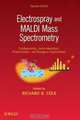 Electrospray and MALDI Mass Spectrometry: Fundamentals, Instrumentation, Practicalities, and Biological Applications, Richard B. Cole 