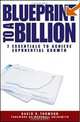 Blueprint to a Billion: 7 Essentials to Achieve Exponential Growth, David G. Thomson 