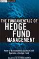 The Fundamentals of Hedge Fund Management: How to Successfully Launch and Operate a Hedge Fund, Daniel A. Strachman 