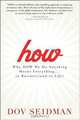 How: Why How We Do Anything Means Everything...in Business (and in Life), Dov Seidman 