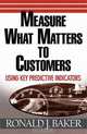 Measure What Matters to Customers: Using Key Predictive Indicators, Ronald J. Baker 