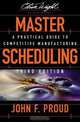 Master Scheduling: A Practical Guide to Competitive Manufacturing (Oliver Wight Manufacturing), John F. Proud 