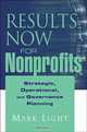 Results Now for Nonprofits: Strategic, Operating, and Governance Planning, Mark Light 