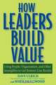 How Leaders Build Value: Using People, Organization, and Other Intangibles to Get Bottom-Line Results, Dave Ulrich, Norman Smallwood 