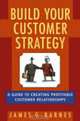 Build Your Customer Strategy: A Guide to Creating Profitable Customer Relationships, James G. Barnes 